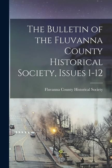 Produktbild: The Bulletin of the Fluvanna County Historical Society, Issues 1-12