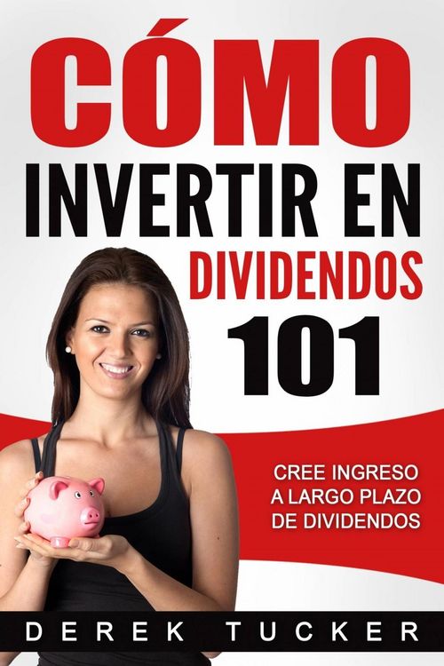 Produktbild: C&oacute;mo Invertir en Dividendos 101 Cree Ingreso a Largo Plazo de Dividendos