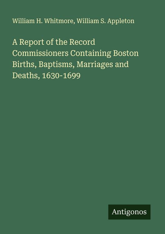 Produktbild: A Report of the Record Commissioners Containing Boston Births, Baptisms, Marriages and Deaths, 1630-1699