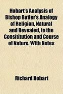 Produktbild: Hobart's Analysis of Bishop Butler's Analogy of Religion, Natural and Revealed, to the Consititution and Course of Nature. with Notes