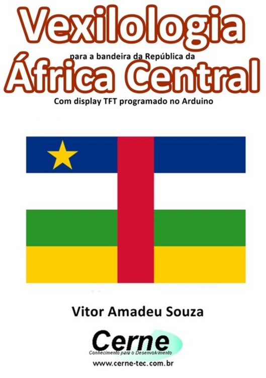 Produktbild: Vexilologia Para A Bandeira Da Rep&uacute;blica Da &Aacute;frica Central Com Display Tft Programado No Arduino