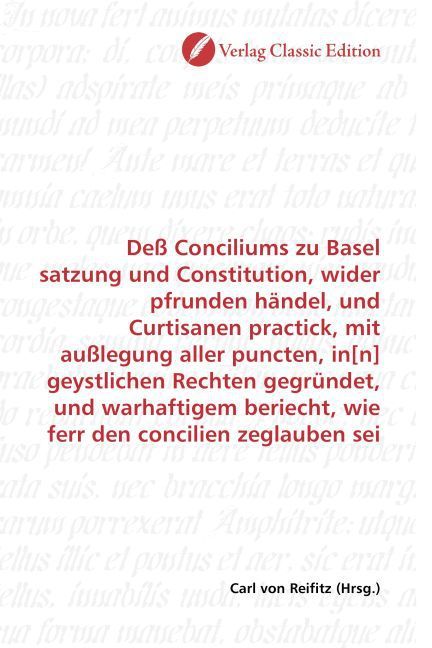 Produktbild: De&szlig; Conciliums zu Basel satzung und Constitution, wider pfrunden h&auml;ndel, und Curtisanen practick, mit au&szlig;legung aller puncten, in[n] geystlichen Recht
