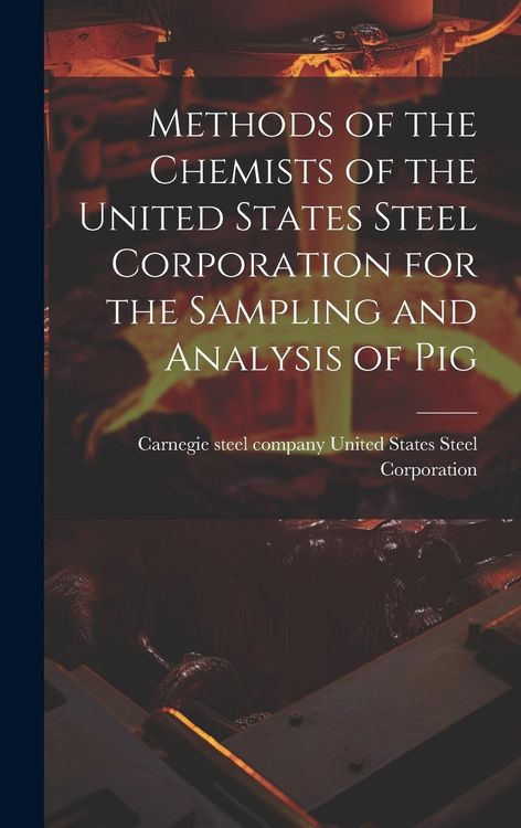 Produktbild: Methods of the Chemists of the United States Steel Corporation for the Sampling and Analysis of Pig