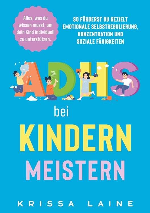 Produktbild: ADHS bei Kindern meistern: Alles, was du wissen musst, um dein Kind individuell zu unterst&uuml;tzen