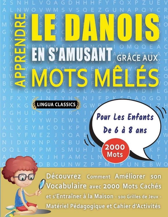Produktbild: APPRENDRE LE DANOIS EN S'AMUSANT GR&Acirc;CE AUX MOTS M&Ecirc;L&Eacute;S - POUR LES ENFANTS DE 6 &Agrave; 8 ANS - D&eacute;couvrez Comment Am&eacute;liorer Son Vocabulaire Avec 2000 Mots Cach&eacute;s Et S'entra&icirc;ner &Agrave; La Maison - 100 Grilles De Jeux - Mat&eacute;riel P&eacute;dagogique Et Cahier D'activit&eacute;s