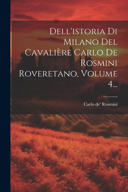 Produktbild: Dell'istoria Di Milano Del Cavali&egrave;re Carlo De Rosmini Roveretano, Volume 4...
