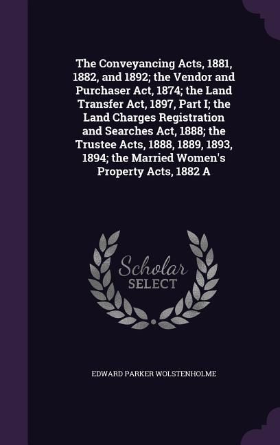 Produktbild: The Conveyancing Acts, 1881, 1882, and 1892; The Vendor and Purchaser ACT, 1874; The Land Transfer ACT, 1897, Part I; The Land Charges Registration an