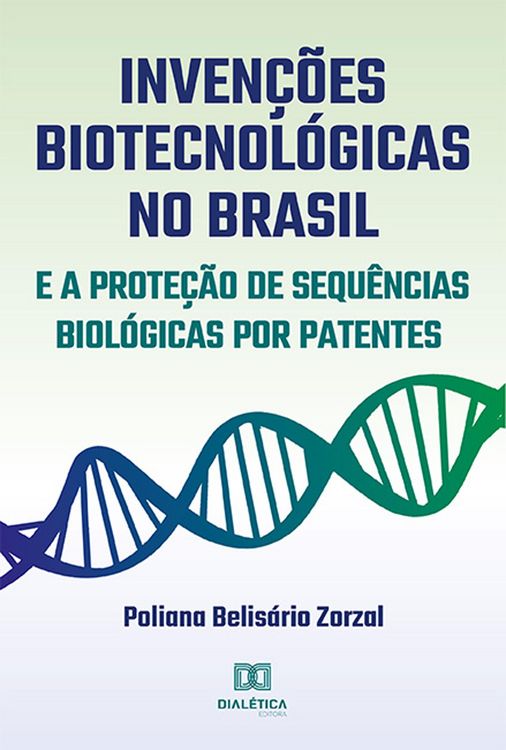 Produktbild: Inven&ccedil;&otilde;es Biotecnol&oacute;gicas no Brasil e a Prote&ccedil;&atilde;o de Sequ&ecirc;ncias Biol&oacute;gicas por Patentes