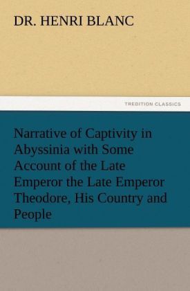 Produktbild: Narrative of Captivity in Abyssinia with Some Account of the Late Emperor the Late Emperor Theodore, His Country and People