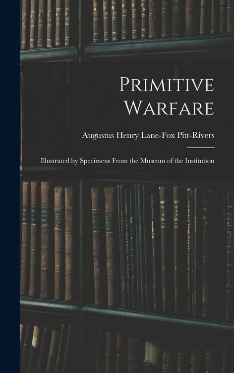 Produktbild: Primitive Warfare: Illustrated by Specimens From the Museum of the Institution