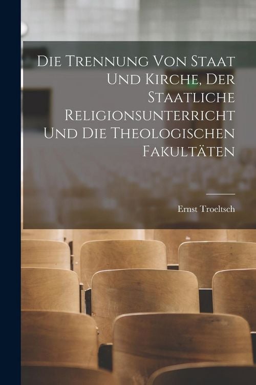 Produktbild: Die Trennung Von Staat Und Kirche, Der Staatliche Religionsunterricht Und Die Theologischen Fakult&auml;ten