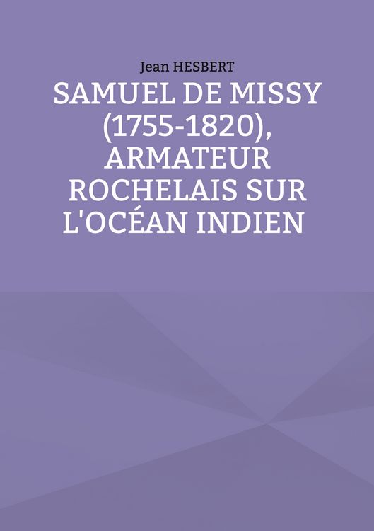 Produktbild: Samuel de Missy (1755-1820), armateur rochelais sur l'oc&eacute;an indien rochelais sur l'oc&eacute;an indien