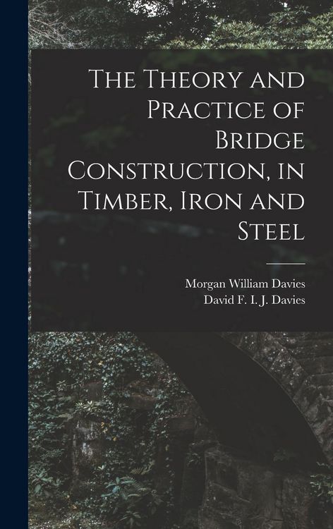 Produktbild: The Theory and Practice of Bridge Construction, in Timber, Iron and Steel
