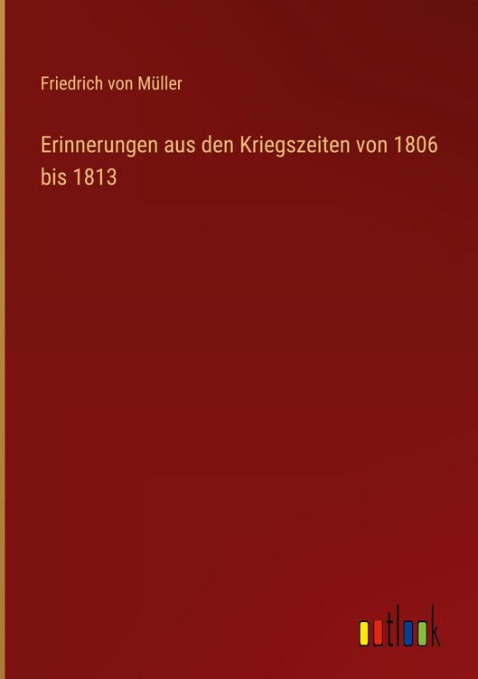 Produktbild: Erinnerungen aus den Kriegszeiten von 1806 bis 1813