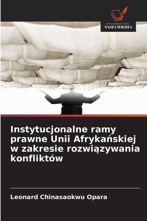 Produktbild: Instytucjonalne ramy prawne Unii Afryka&iquest;skiej w zakresie rozwi&iquest;zywania konflikt&oacute;w
