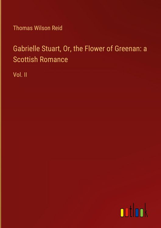 Produktbild: Gabrielle Stuart, Or, the Flower of Greenan: a Scottish Romance