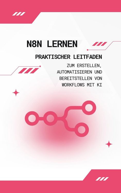 Produktbild: N8n lernen: Praktischer Leitfaden zum Erstellen, Automatisieren und Bereitstellen von Workflows mit KI