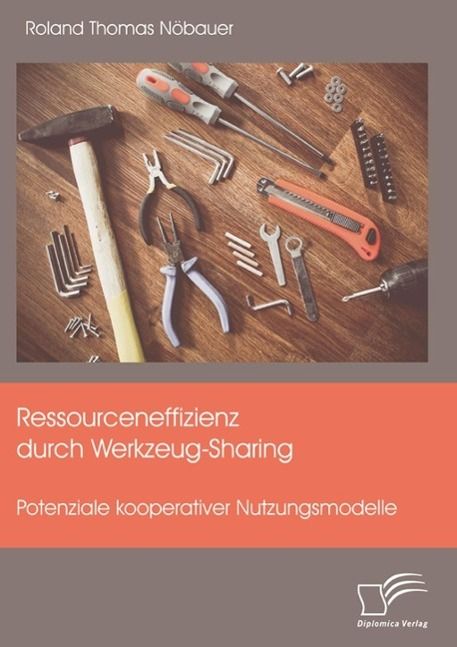 Produktbild: Ressourceneffizienz durch Werkzeug-Sharing: Potenziale kooperativer Nutzungsmodelle