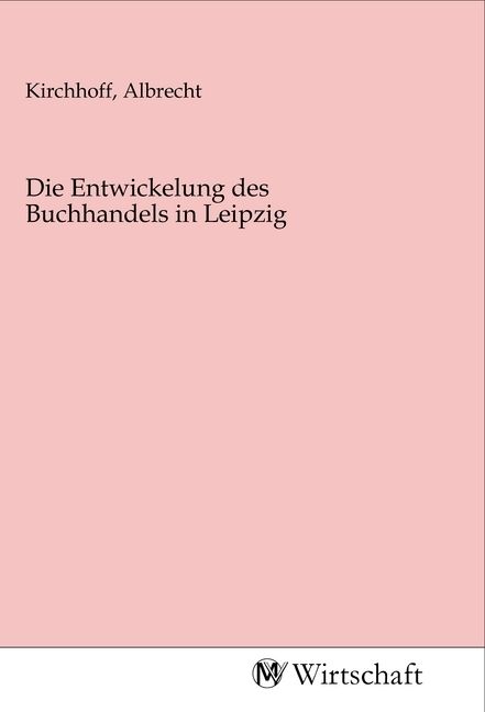 Produktbild: Die Entwickelung des Buchhandels in Leipzig