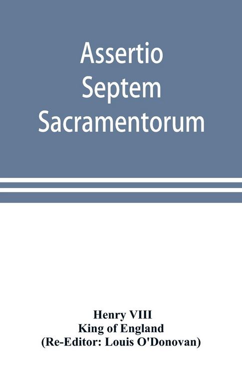 Produktbild: Assertio septem sacramentorum; or, Defence of the seven sacraments