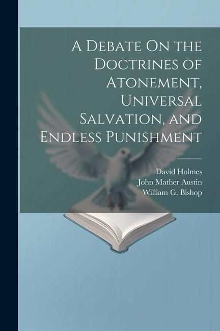 Produktbild: A Debate On the Doctrines of Atonement, Universal Salvation, and Endless Punishment
