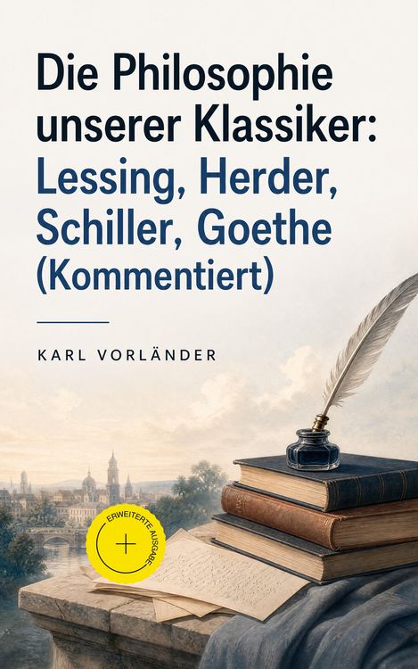 Produktbild: Die Philosophie unserer Klassiker: Lessing, Herder, Schiller, Goethe (Kommentiert)