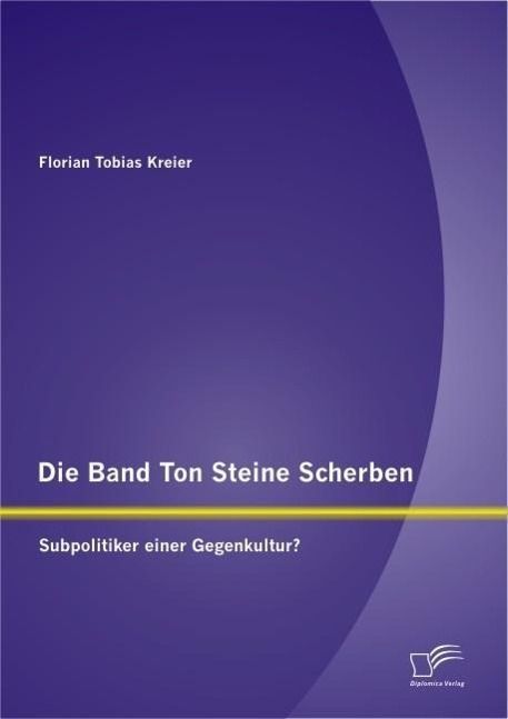 Produktbild: Die Band Ton Steine Scherben: Subpolitiker einer Gegenkultur?
