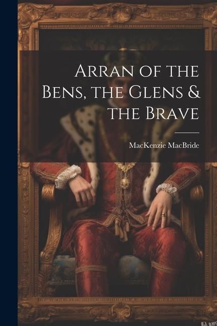 Produktbild: Arran of the Bens, the Glens & the Brave