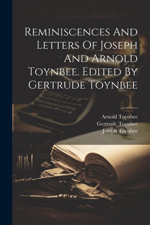 Produktbild: Reminiscences And Letters Of Joseph And Arnold Toynbee. Edited By Gertrude Toynbee
