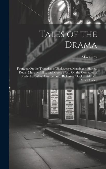 Produktbild: Tales of the Drama: Founded On the Tragedies of Shakspeare, Massinger, Shirley, Rowe, Murphy, Lillo, and Moore: And On the Comedies of Ste