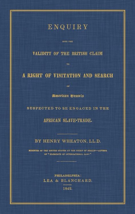 Produktbild: Enquiry Into the Validity of the British Claim to a Right of Visitation and Search of American Vessels Suspected to be Engaged in the African Slave-Tr
