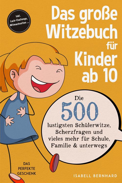 Produktbild: Das gro&szlig;e Witzebuch f&uuml;r Kinder ab 10: Die 500 lustigsten Sch&uuml;lerwitze, Scherzfragen und vieles mehr f&uuml;r Schule, Familie & unterwegs - Das perfekte Ges