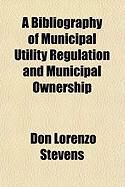Produktbild: A Bibliography of Municipal Utility Regulation and Municipal Ownership