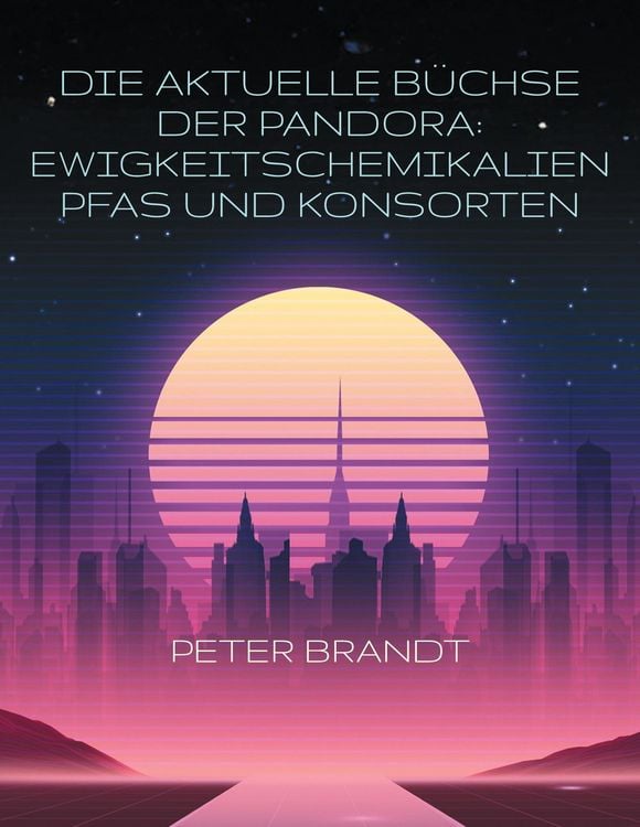Produktbild: Die aktuelle B&uuml;chse der Pandora: Ewigkeitschemikalien PFAS und Konsorten