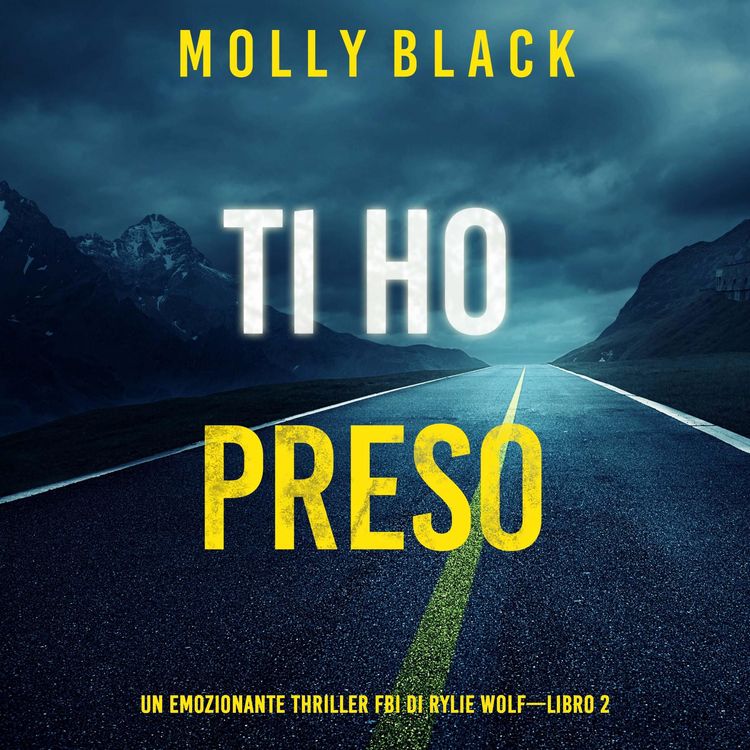 Produktbild: Ti ho preso (Un emozionante thriller FBI di Rylie Wolf&mdash;Libro 2)