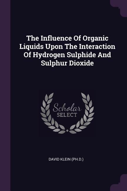 Produktbild: The Influence Of Organic Liquids Upon The Interaction Of Hydrogen Sulphide And Sulphur Dioxide