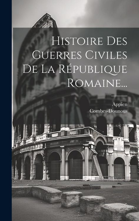 Produktbild: Histoire Des Guerres Civiles De La R&eacute;publique Romaine...