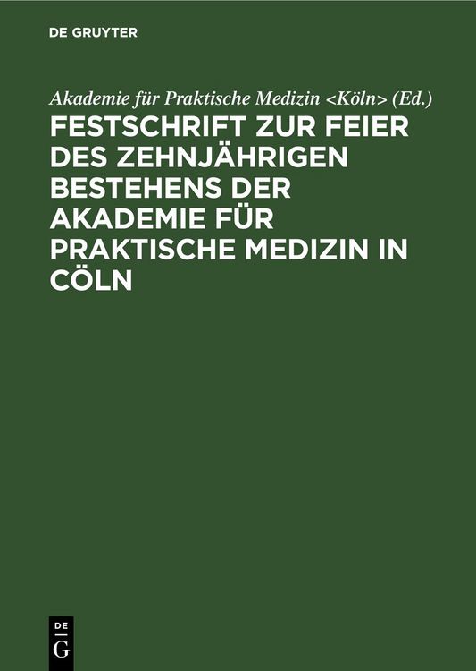 Produktbild: Festschrift zur Feier des zehnj&auml;hrigen Bestehens der Akademie f&uuml;r praktische Medizin in C&ouml;ln