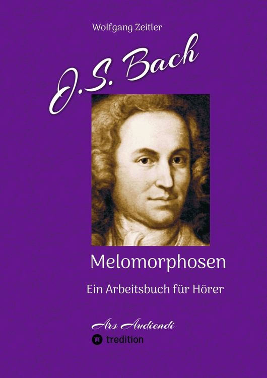 Produktbild: J.S. Bach - Melomorphosen: Fr&uuml;chte der Musikmeditation, sichtbar gemachte Informationsmatrix ausgew&auml;hlter Musikst&uuml;cke, Gestaltwerkzeuge f&uuml;r Musikh&ouml;rer