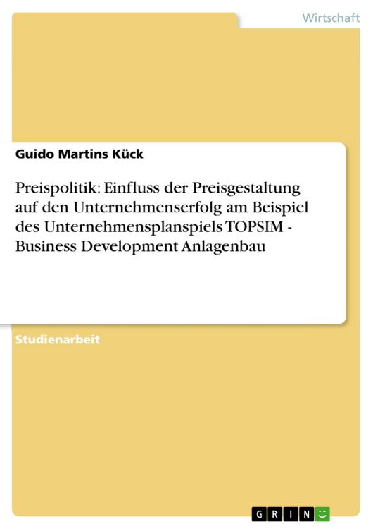 Produktbild: Preispolitik: Einfluss der Preisgestaltung auf den Unternehmenserfolg am Beispiel des Unternehmensplanspiels TOPSIM - Business Development Anlagenbau