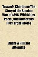 Produktbild: Towards Khartoum; The Story of the Soudan War of 1896. with Maps, Ports., and Numerous Illus. from Photos