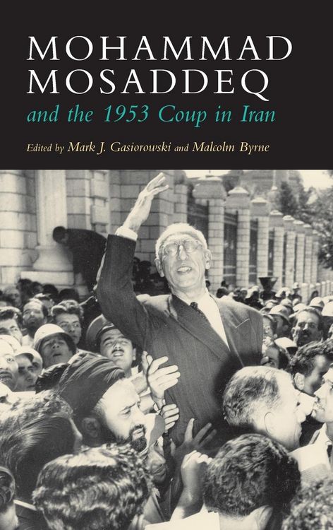 Produktbild: Mohammad Mosaddeq and the 1953 Coup in Iran