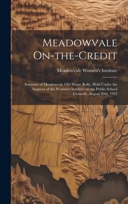 Produktbild: Meadowvale On-the-Credit: Souvenir of Meadowvale old Home Rally, Held Under the Auspices of the Women's Institute on the Public School Grounds,