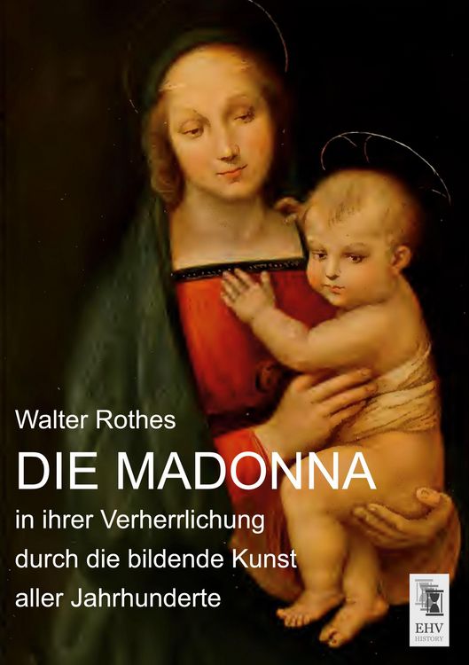 Produktbild: Die Madonna in ihrer Verherrlichung durch die bildende Kunst aller Jahrhunderte