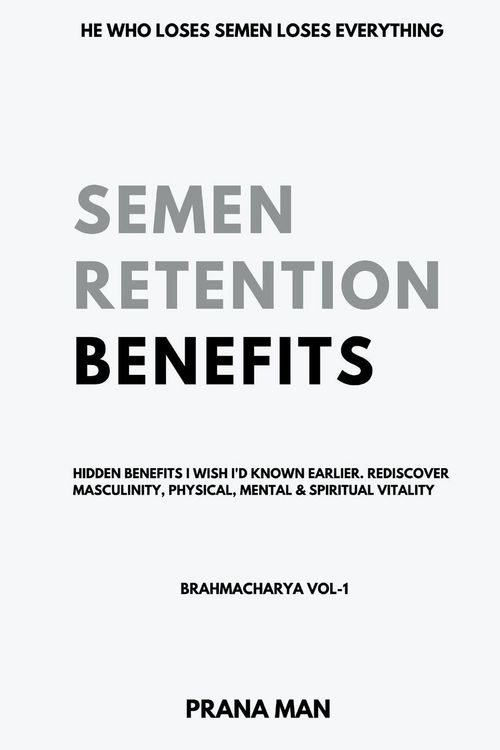 Produktbild: Semen Retention Benefits- Hidden Benefits I Wish I'd Known Earlier. Rediscover Masculinity, Physical, Mental & Spiritual Vitality-Brahmacharya Vol-1