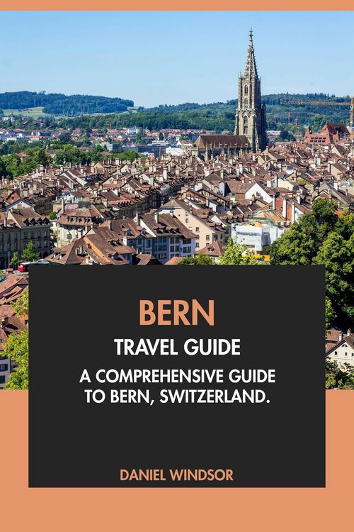 Produktbild: Bern Travel Guide: A Comprehensive Guide to Bern, Switzerland