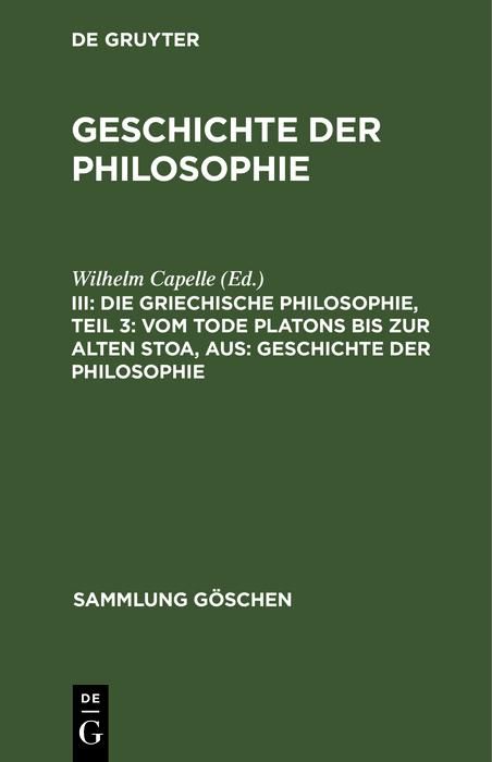 Produktbild: Die griechische Philosophie, Teil 3: Vom Tode Platons bis zur Alten Stoa, aus: Geschichte der Philosophie