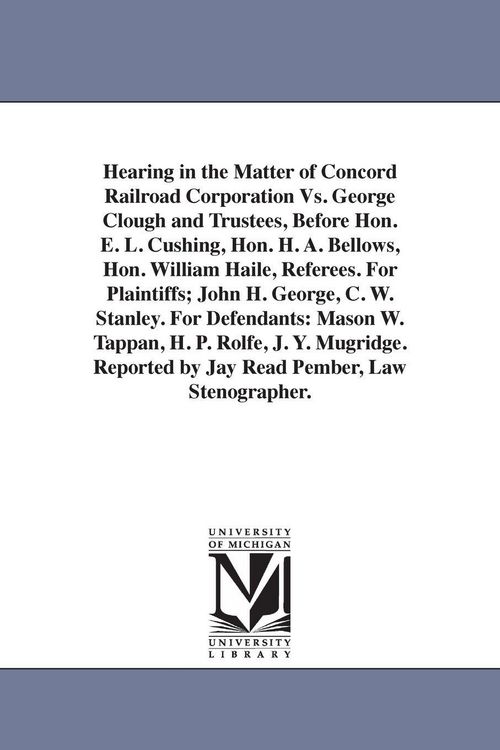 Produktbild: Hearing in the Matter of Concord Railroad Corporation Vs. George Clough and Trustees, Before Hon. E. L. Cushing, Hon. H. A. Bellows, Hon. William Hail