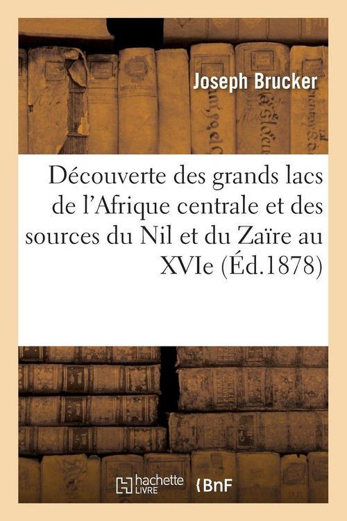 Produktbild: D&eacute;couverte des grands lacs de l'Afrique centrale et des sources du Nil et du Za&iuml;re au XVIe si&egrave;cle