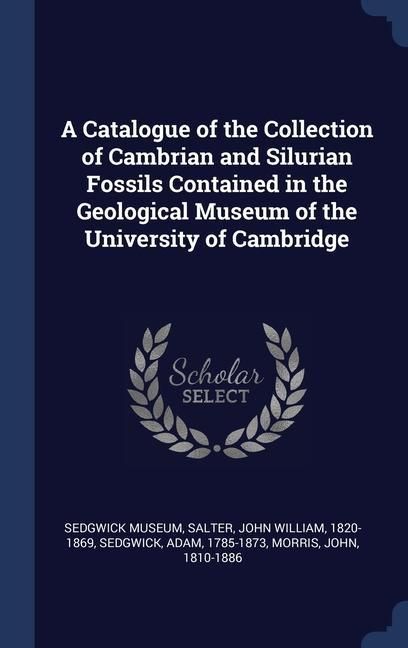 Produktbild: A Catalogue of the Collection of Cambrian and Silurian Fossils Contained in the Geological Museum of the University of Cambridge